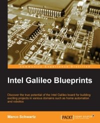 cover of the book Intel Galileo Blueprints: Discover the true potential of the Intel Galileo board for building exciting projects in various domains such as home automation and robotics