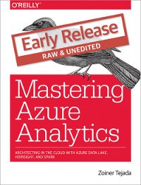 cover of the book Mastering Azure Analytics: Architecting in the Cloud with Azure Data Lake, HDInsight, and Spark