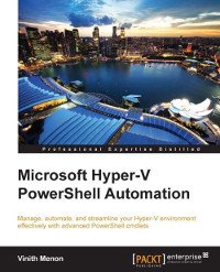 cover of the book Microsoft Hyper-V PowerShell Automation: Manage, automate, and streamline your Hyper-V environment effectively with advanced PowerShell cmdlets