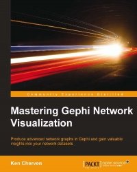 cover of the book Mastering Gephi Network Visualization: Produce advanced network graphs in Gephi and gain valuable insights into your network datasets