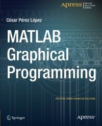 cover of the book MATLAB Graphical Programming: Practical hands-on MATLAB solutions