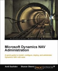 cover of the book Microsoft Dynamics NAV Administration: A quick guide to install, configure, deploy, and administer Dynamics NAV with ease