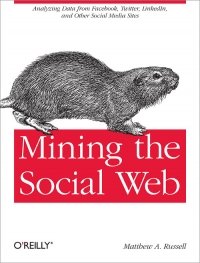 cover of the book Mining the Social Web: Analyzing Data from Facebook, Twitter, LinkedIn, and Other Social Media Sites