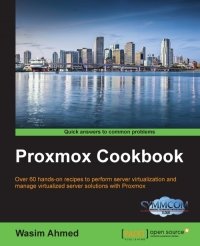 cover of the book Proxmox Cookbook: Over 60 hands-on recipes to perform server virtualization and manage virtualized server solutions with Proxmox