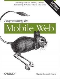 cover of the book Programming the Mobile Web, 2nd Edition: Reaching Users on iPhone, Android, BlackBerry, Windows Phone, and more