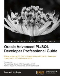 cover of the book Oracle Advanced PL/SQL Developer Professional Guide: Master advanced PL/SQL concepts along with plenty of example questions for 1Z0-146 examination