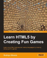 cover of the book Learn HTML5 by Creating Fun Games: Learn one of the most popular markup languages by creating simple yet fun games