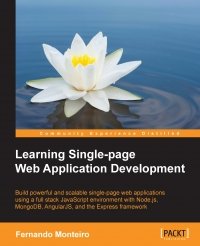 cover of the book Learning Single-page Web Application Development: Build powerful and scalable single-page web applications using a full stack JavaScript environment with Node.js, MongoDB, AngularJS, and the Express framework