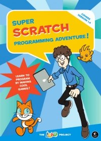 cover of the book Super Scratch Programming Adventure!: Learn to Program By Making Cool Games