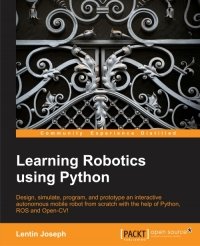 cover of the book Learning Robotics Using Python: Design, simulate, program, and prototype an interactive autonomous mobile robot from scratch with the help of Python, ROS, and Open-CV!