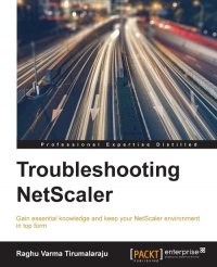 cover of the book Troubleshooting NetScaler: Gain essential knowledge and keep your NetScaler environment in top form