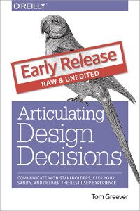 cover of the book Articulating Design Decisions: Communicate with Stakeholders, Keep Your Sanity, and Deliver the Best User Experience