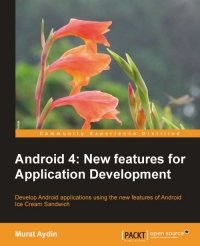 cover of the book Android 4: New Features for Application Development: Develop Android applications using the new features of Android Ice Cream Sandwich