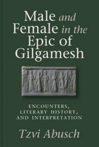 cover of the book Male and Female in the Epic of Gilgamesh: Encounters, Literary History, and Interpretation