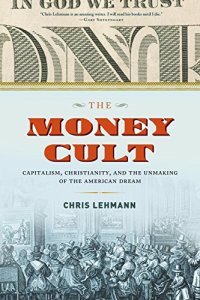 cover of the book The Money Cult: Capitalism, Christianity, and the Unmaking of the American Dream