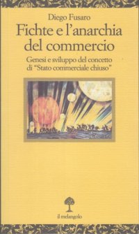 cover of the book Fichte e l’anarchia del commercio. Genesi e sviluppo del concetto di “Stato commerciale chiuso”