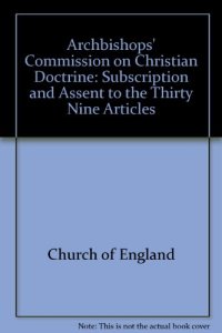 cover of the book Archbishops’ Commission on Christian Doctrine: Subscription and Assent to the Thirty Nine Articles