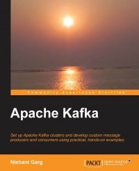 cover of the book Apache Kafka: Set up Apache Kafka clusters and develop custom message producers and consumers using practical, hands-on examples