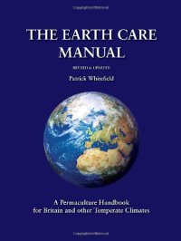 cover of the book The Earth Care Manual: A Permaculture Handbook for Britain and Other Temperate Climates