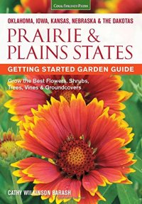 cover of the book Prairie & Plains States Getting Started Garden Guide: Grow the Best Flowers, Shrubs, Trees, Vines & Groundcovers