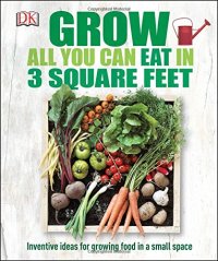 cover of the book Grow All You Can Eat in Three Square Feet