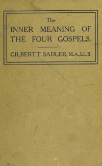 cover of the book The inner meaning of the four Gospels;: Reinterpreted in the light of modern research, and in relation to spiritual and social needs