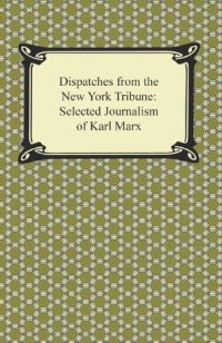 cover of the book Dispatches for the New York Tribune: Selected Journalism of Karl Marx