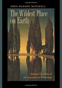 cover of the book The Wildest Place on Earth: Italian Gardens and the Invention of Wilderness