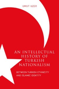 cover of the book An Intellectual History of Turkish Nationalism: Between Turkish Ethnicity and Islamic Identity