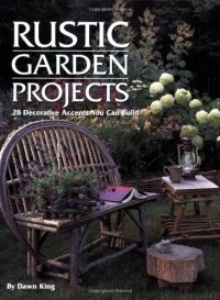 cover of the book Rustic Garden Projects: 28 Decorative Accents You Can Build