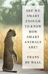 cover of the book Are We Smart Enough to Know How Smart Animals Are?