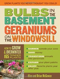 cover of the book Bulbs in the Basement, Geraniums on the Windowsill: How to Grow & Overwinter 165 Tender Plants