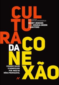 cover of the book Cultura da conexão: criando valor e significado por meio da mídia propagável