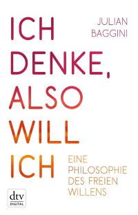 cover of the book Ich denke, also will ich: Philosophie des freien Willens