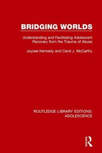 cover of the book Bridging Worlds: Understanding and Facilitating Adolescent Recovery from the Trauma of Abuse