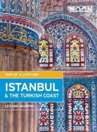 cover of the book Moon Istanbul & the Turkish Coast: Including Cappadocia