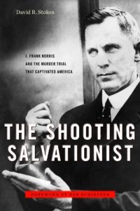 cover of the book The Shooting Salvationist: J. Frank Norris and the Murder Trial that Captivated America