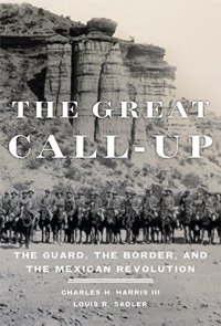 cover of the book The Great Call-Up: The Guard, the Border, and the Mexican Revolution