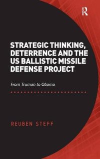 cover of the book Strategic Thinking, Deterrence and the US Ballistic Missile Defense Project: From Truman to Obama