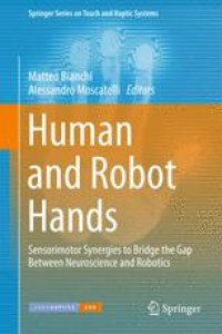 cover of the book Human and Robot Hands: Sensorimotor Synergies to Bridge the Gap Between Neuroscience and Robotics