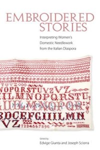 cover of the book Embroidered Stories: Interpreting Women’s Domestic Needlework from the Italian Diaspora