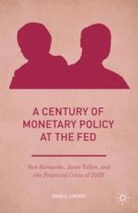 cover of the book A Century of Monetary Policy at the Fed: Ben Bernanke, Janet Yellen, and the Financial Crisis of 2008