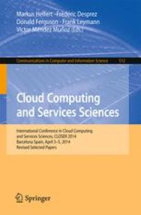 cover of the book Cloud Computing and Services Sciences: International Conference in Cloud Computing and Services Sciences, CLOSER 2014 Barcelona Spain, April 3–5, 2014 Revised Selected Papers