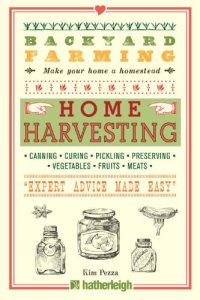 cover of the book Backyard Farming: Home Harvesting: Canning and Curing, Pickling and Preserving Vegetables, Fruits and Meats