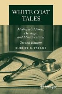 cover of the book White Coat Tales: Medicine's Heroes, Heritage, and Misadventures