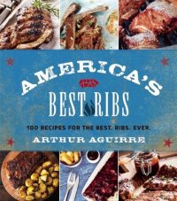 cover of the book America’s Best Ribs: 100 Recipes for the Best. Ribs. Ever.