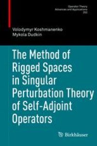 cover of the book The Method of Rigged Spaces in Singular Perturbation Theory of Self-Adjoint Operators