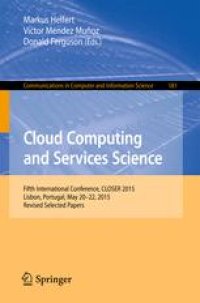 cover of the book Cloud Computing and Services Science: 5th International Conference, CLOSER 2015, Lisbon, Portugal, May 20-22, 2015, Revised Selected Papers