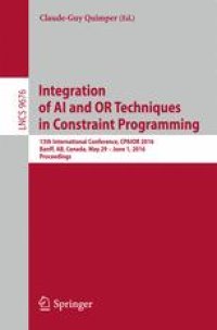 cover of the book Integration of AI and OR Techniques in Constraint Programming: 13th International Conference, CPAIOR 2016, Banff, AB, Canada, May 29 - June 1, 2016, Proceedings