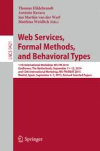 cover of the book Web Services, Formal Methods, and Behavioral Types: 11th International Workshop, WS-FM 2014, Eindhoven, The Netherlands, September 11-12, 2014, and 12th International Workshop, WS-FM/BEAT 2015, Madrid, Spain, September 4-5, 2015, Revised Selected Papers